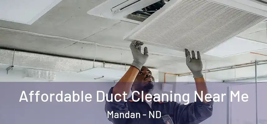  Affordable Duct Cleaning Near Me Mandan - ND