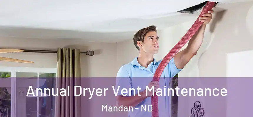  Annual Dryer Vent Maintenance Mandan - ND