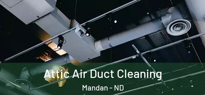  Attic Air Duct Cleaning Mandan - ND