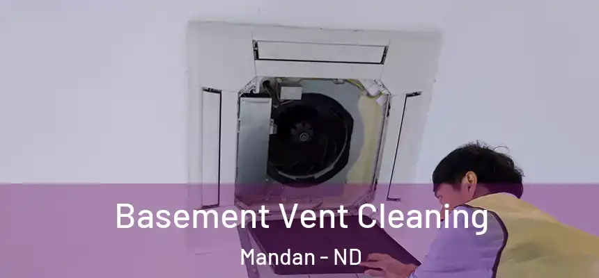  Basement Vent Cleaning Mandan - ND