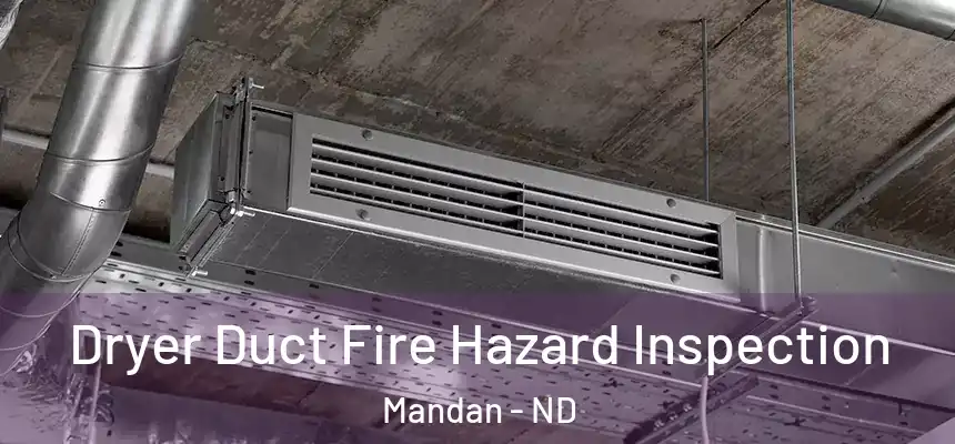  Dryer Duct Fire Hazard Inspection Mandan - ND