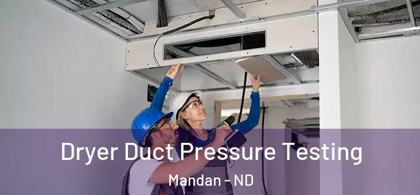  Dryer Duct Pressure Testing Mandan - ND
