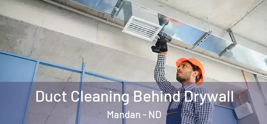  Duct Cleaning Behind Drywall Mandan - ND