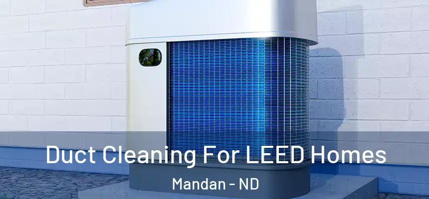  Duct Cleaning For LEED Homes Mandan - ND