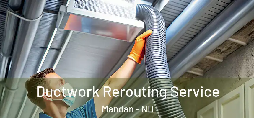  Ductwork Rerouting Service Mandan - ND