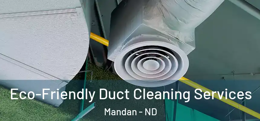  Eco-Friendly Duct Cleaning Services Mandan - ND