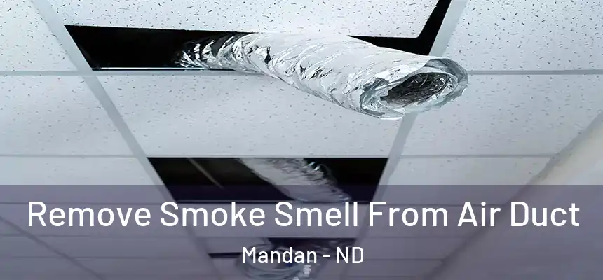  Remove Smoke Smell From Air Duct Mandan - ND
