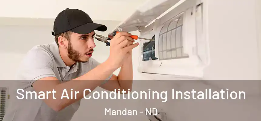  Smart Air Conditioning Installation Mandan - ND