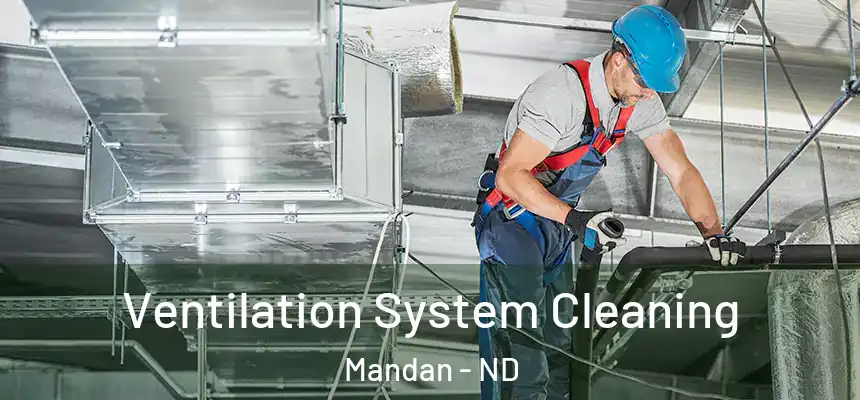  Ventilation System Cleaning Mandan - ND