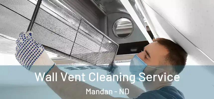  Wall Vent Cleaning Service Mandan - ND